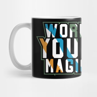 Work Your Magic Motivational And Inspirational Mug